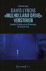 Research paper thumbnail of David Lynchs »Mulholland Drive« verstehen. Visuelles Erzählen und die Dramaturgie der offenen Form (Print & Open Access)