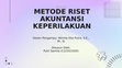 Research paper thumbnail of PPT METODE RISET AKUNTANSI KEPERILAKUAN