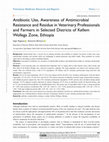 Research paper thumbnail of Antibiotic Use, Awareness of Antimicrobial Resistance and Residue in Veterinary Professionals and Farmers in Selected Districts of Kellem Wollega Zone, Ethiopia