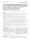 Research paper thumbnail of Women’s determinant factors for preferred place of delivery in Dodoma region Tanzania: a cross sectional study