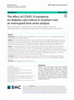 Research paper thumbnail of The effect of COVID-19 pandemic on diabetes care indices in Southern Iran: an interrupted time series analysis