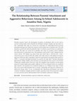 Research paper thumbnail of The Relationship Between Parental Attachment and Aggressive Behaviours Among In-School Adolescents in Anambra State, Nigeria