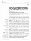 Research paper thumbnail of How Free-Viewing Eye Movements Can Be Used to Detect the Presence of Visual Field Defects in Glaucoma Patients