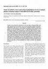 Research paper thumbnail of Study of oxidative stress and reduced glutathione levels in seminal plasma of human subjects with different fertility potential