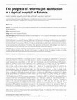 Research paper thumbnail of The progress of reforms: job satisfaction in a typical hospital in Estonia