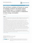 Research paper thumbnail of Past and future corollaries of theories on causes of metabolic syndrome and obesity related co-morbidities part 2: a composite unifying theory review of human-specific co-adaptations to brain energy consumption