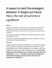 Research paper thumbnail of A reason to catch the emergent behavior: it shapes our future. 
Here, the role of curiosity is significant. PDF.pdf