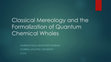 Research paper thumbnail of Classical Mereology and the Formalization of Quantum Chemical Wholes