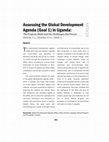 Research paper thumbnail of Assessing the Global Development Agenda (Goal 1) in Uganda: The Progress Made and the Challenges that Persist