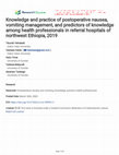 Research paper thumbnail of Knowledge and practice of postoperative nausea, vomiting management, and predictors of knowledge among health professionals in referral hospitals of northwest Ethiopia, 2019