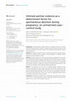 Research paper thumbnail of Intimate partner violence as a determinant factor for spontaneous abortion during pregnancy: an unmatched case–control study