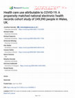 Research paper thumbnail of Health care use attributable to COVID-19: A propensity matched national electronic health records cohort study of 249,390 people in Wales, UK