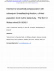 Research paper thumbnail of Intention to breastfeed and association with subsequent breastfeeding duration, a linked population level routine data study - The Born in Wales cohort 2018-2021