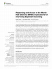 Research paper thumbnail of Reasoning and choice in the Monty Hall Dilemma (MHD): implications for improving Bayesian reasoning