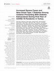 Research paper thumbnail of Increased Severe Cases and New-Onset Type 1 Diabetes Among Children Presenting With Diabetic Ketoacidosis During First Year of COVID-19 Pandemic in Turkey