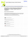 Research paper thumbnail of Using Video in Urban Elementary Professional Development to Support Digital Media Arts Integration