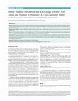 Research paper thumbnail of Dental Students Perception and Knowledge toward Child Abuse and Neglect in Dentistry: A Cross-sectional Study