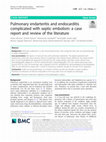 Research paper thumbnail of Pulmonary endarteritis and endocarditis complicated with septic embolism: a case report and review of the literature