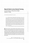 Research paper thumbnail of Beyond Islamic versus Secular Framing