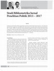 Research paper thumbnail of Studi Bibliometrika Jurnal Penelitian Politik 2013 – 2017