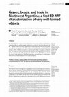 Research paper thumbnail of Graves, beads, and trade in Northwest Argentina: a first ED-XRF characterization of very well-formed objects