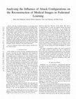 Research paper thumbnail of Analysing the Influence of Attack Configurations on the Reconstruction of Medical Images in Federated Learning