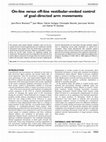 Research paper thumbnail of On-line versus off-line vestibular-evoked control of goal-directed arm movements