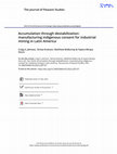 Research paper thumbnail of Accumulation through destabilization: manufacturing Indigenous consent for industrial mining in Latin America