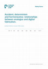 Research paper thumbnail of Accident, determinism and hermeneutics: relationships between analogue and digital fabrication