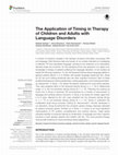 Research paper thumbnail of The Application of Timing in Therapy of Children and Adults with Language Disorders