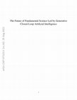 Research paper thumbnail of The Future of Fundamental Science Led by Generative Closed-Loop Artificial Intelligence