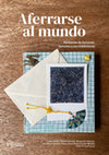 Research paper thumbnail of Aferrarse al mundo. Historias de lectoras, lectores y sus bibliotecas