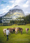 Research paper thumbnail of L'AVENIR DE L'ALIMENTATION EN SUISSE - Guide des principaux leviers et axes politiques pour établir un système alimentaire durable