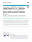 Research paper thumbnail of Mentalization for Offending Adult Males (MOAM): study protocol for a randomized controlled trial to evaluate mentalization-based treatment for antisocial personality disorder in male offenders on community probation