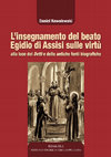 Research paper thumbnail of L'insegnamento del beato Egidio di Assisi sulle virtù alla luce dei Detti e delle antiche biografie (Bibliotheca seraphico-capuccina, 92), Roma 2011, 24 cm., 288 p., ISBN 978-88-88001-76-0