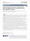 Research paper thumbnail of Determining the accuracy of preoperative total hip replacement 2D templating using the mediCAD® software