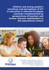 Research paper thumbnail of Children and young people's narratives and perceptions of ICT in education in selected European countries complemented by perspectives of teachers and further relevant stakeholders in the educational context