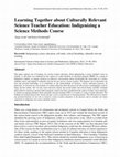 Research paper thumbnail of Learning Together about Culturally Relevant Science Teacher Education: Indigenizing a Science Methods Course