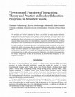 Research paper thumbnail of Views on and Practices of Integrating Theory and Practice in Teacher Education Programs in Atlantic Canada