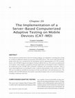 Research paper thumbnail of The Implementation of a Server-based Computerized Adaptive Testing on Mobile Devices (CAT-MD)