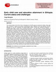 Research paper thumbnail of Early child care and education attainment in Ethiopia: Current status and challenges