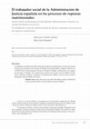 Research paper thumbnail of el trabajador social de la Administración de Justicia española en los procesos de rupturas matrimoniales social worker performance in the spanish Administration of Justice on marital breakdown processes O trabalhador social da Administração de Justiça espanhola nos processos de rupturas matrimonias