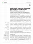 Research paper thumbnail of Being Bullied at School: Gratitude as Potential Protective Factor for Suicide Risk in Adolescents