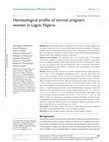 Research paper thumbnail of Hematological profile of normal pregnant women in Lagos, Nigeria