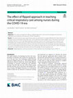 Research paper thumbnail of The effect of flipped approach in teaching critical respiratory care among nurses during the COVID-19 era