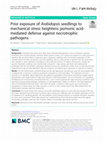 Research paper thumbnail of Prior exposure of Arabidopsis seedlings to mechanical stress heightens jasmonic acid-mediated defense against necrotrophic pathogens