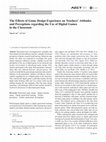 Research paper thumbnail of The Effects of Game Design Experience on Teachers’ Attitudes and Perceptions regarding the Use of Digital Games in the Classroom