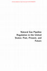 Research paper thumbnail of Natural Gas Pipeline Regulation in the United States: Past, Present, and Future