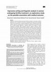 Research paper thumbnail of Expressive writing and linguistic analysis in women undergoing fertility treatment: an exploratory study on the possible association with medical outcome