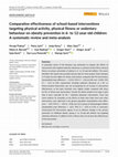 Research paper thumbnail of Comparative effectiveness of school‐based interventions targeting physical activity, physical fitness or sedentary behaviour on obesity prevention in 6‐ to 12‐year‐old children: A systematic review and meta‐analysis